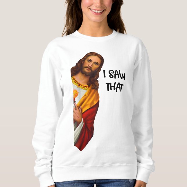 Sweatshirt I Saw That Funny Jesus Meme Christian (Devant)