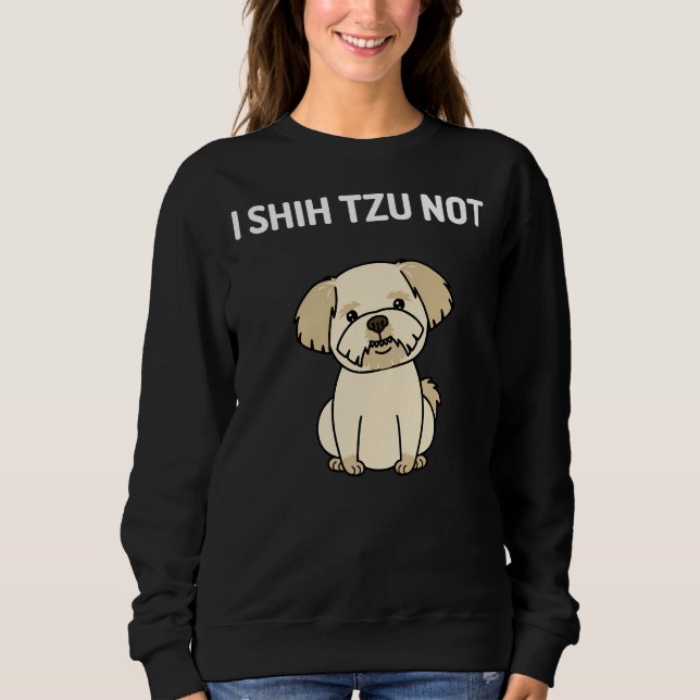 Sweatshirt I Shih Tzu pas mignon Chih Tzu Chien (Devant)