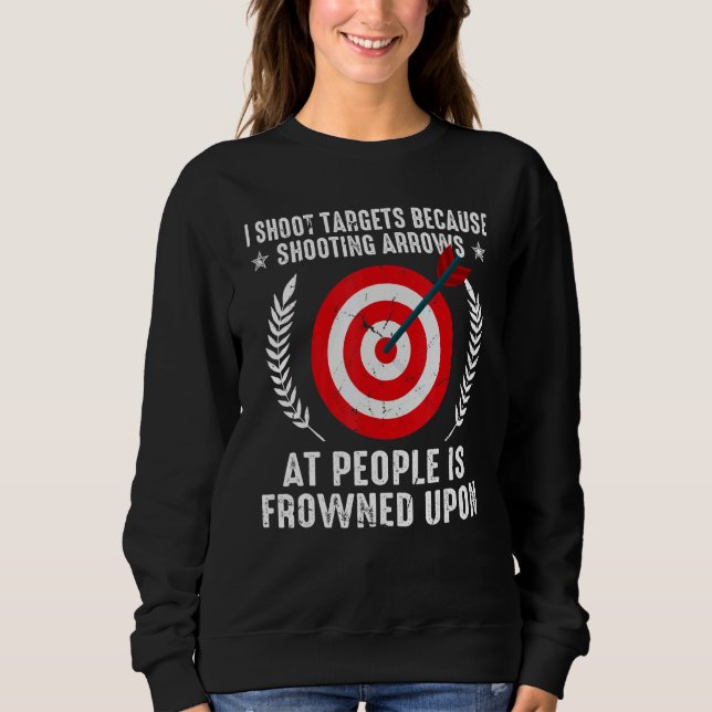 Sweatshirt I Shoot Target Archery Quote Shooting Bowman Hunti (Devant)