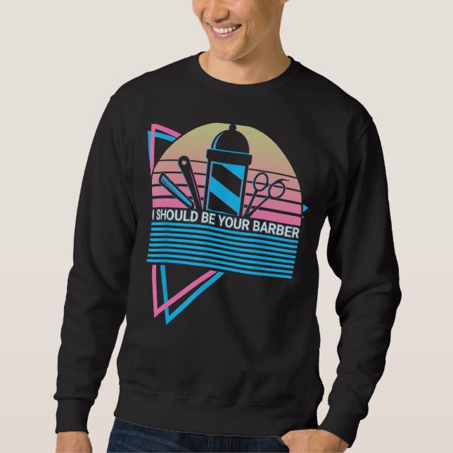 Sweatshirt I Should Be Your Barber Barbershop Barbering Retro (Devant)