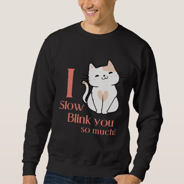 Sweatshirt I Slow Blink You So Much Outfit For Cat Mom (Devant)