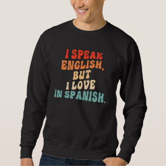 Sweatshirt I Speak English But I Love In Spanish  Saying Quot