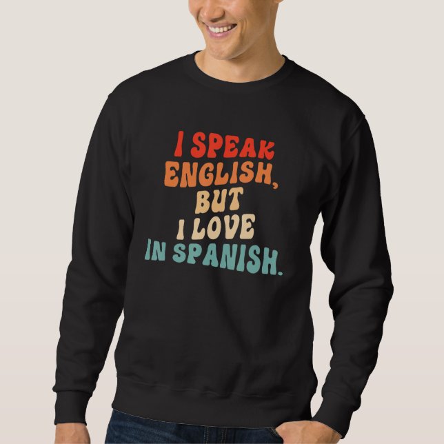 Sweatshirt I Speak English But I Love In Spanish  Saying Quot (Devant)