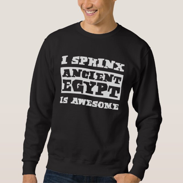 Sweatshirt I Sphinx Ancient Egypt Is Awesome Egyptian Histori (Devant)