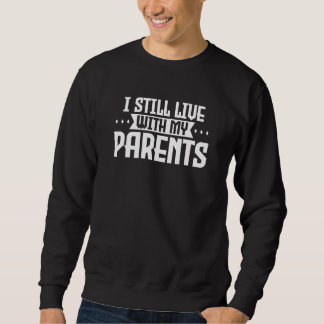 Sweatshirt I Still Live With My Parents Son Daughter  8