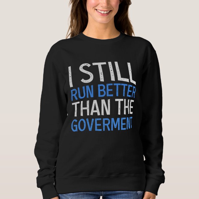 Sweatshirt I Still Run Better Than The Government  Wheelchair (Devant)