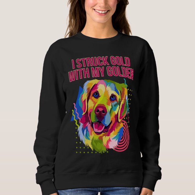 Sweatshirt I Struck Gold with My Golden  Golden Retriever Hum (Devant)