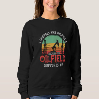 Sweatshirt I Support The Oilfield Oil Rig Worker Workers Retr