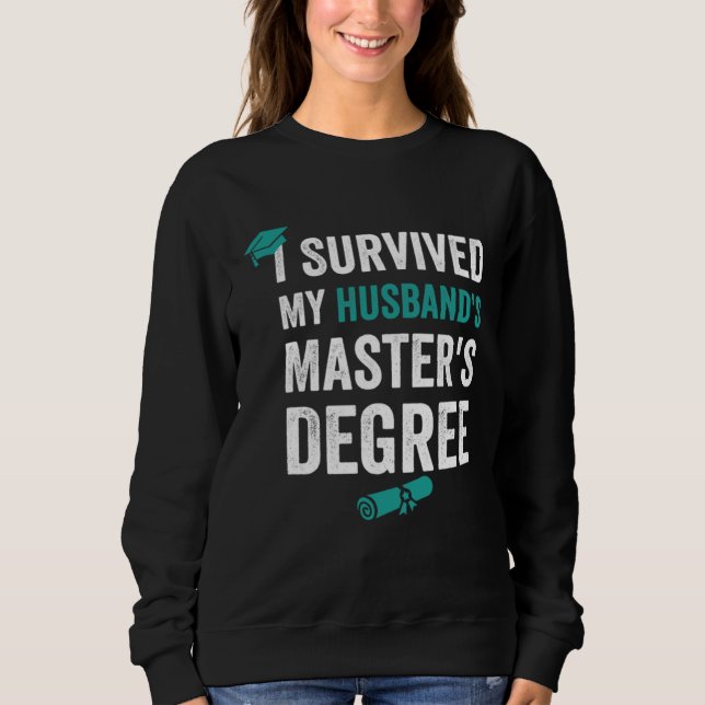 Sweatshirt I Survived my husband s master s degre (Devant)