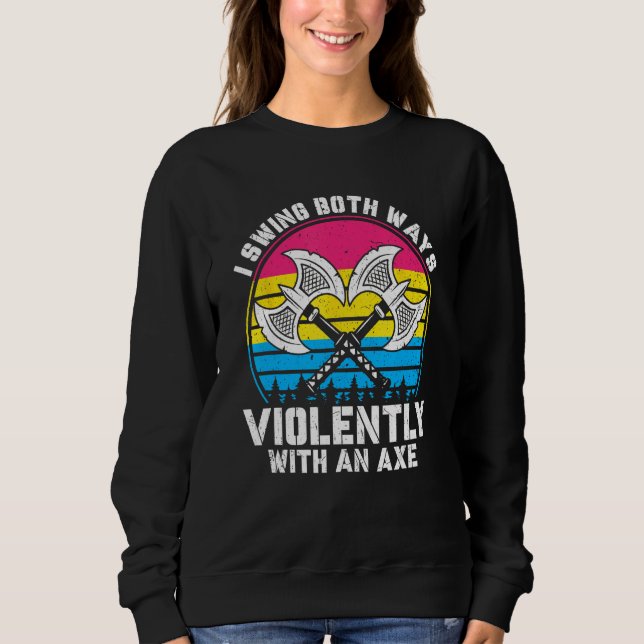 Sweatshirt I Swing Both Ways Violently With Axe Pansexual LGB (Devant)