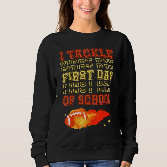 Sweatshirt I Tackle First Day Of School Football Ball Meteor  (Devant)