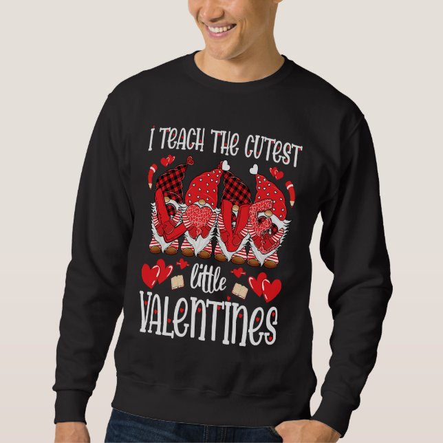 Sweatshirt I Teach The Cutest Little Valentines Gnomes Teache (Devant)