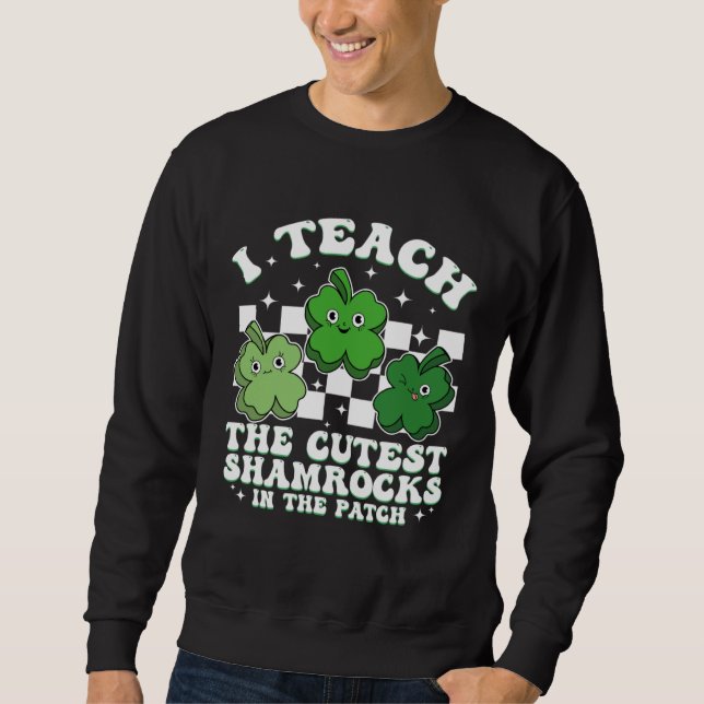 Sweatshirt I Teach The Cutest Shamrocks Groovy Teacher St Pat (Devant)