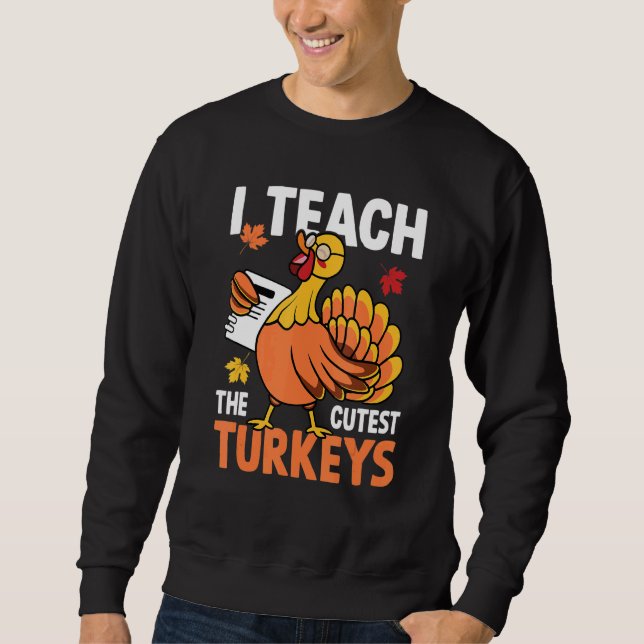 Sweatshirt I Teach The Cutest Turkeys Autumn Fall Thanksgivin (Devant)