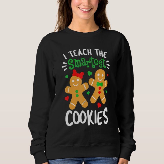 Sweatshirt I Teach The Smartest Cookies  Teacher Xmas Gingerb (Devant)