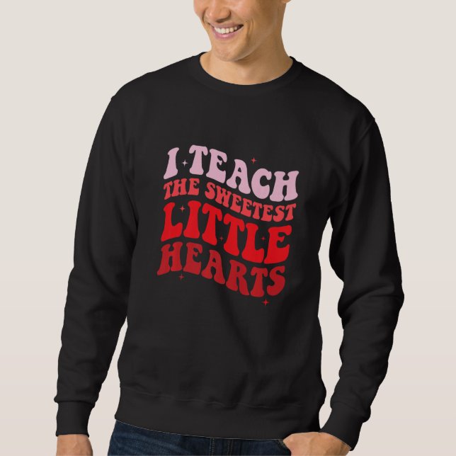 Sweatshirt I Teach The Sweetest Hearts Groovy Teacher Valenti (Devant)