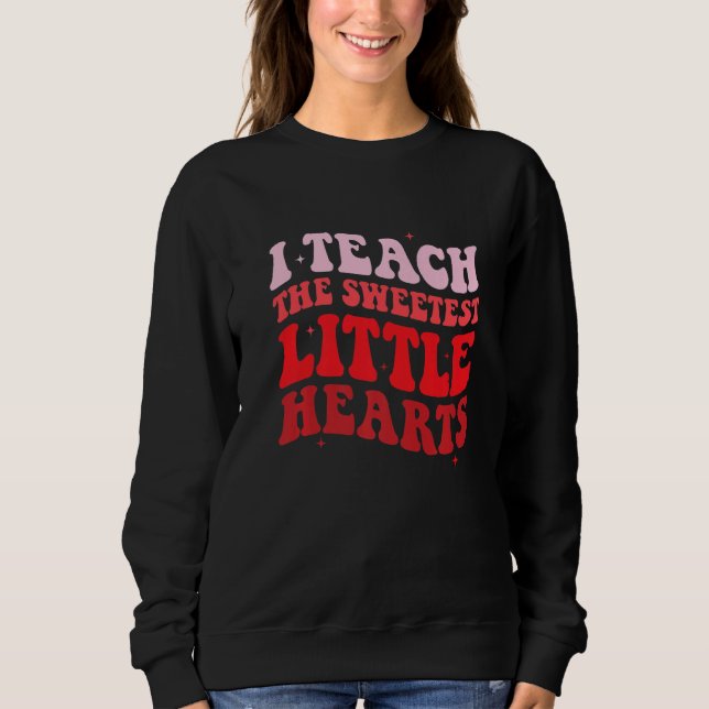 Sweatshirt I Teach The Sweetest Hearts Groovy Teacher Valenti (Devant)