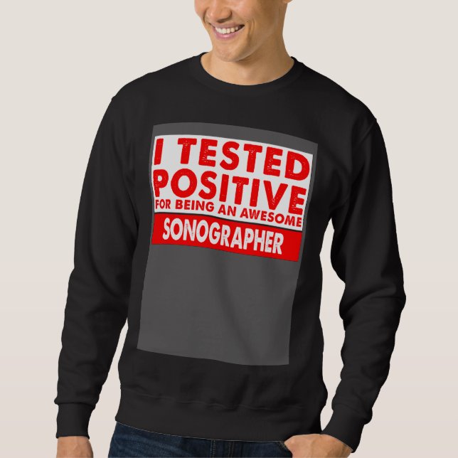Sweatshirt I Tested Positive For Being an Awesome Sonographer (Devant)