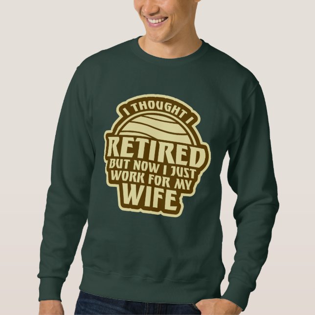 Sweatshirt I Thought I Retired But Now Work For Wife (Devant)