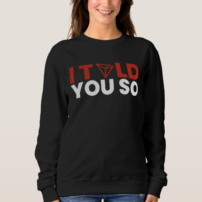 Sweatshirt I told it to you Tron Coin TRX Future Krypto Milli (Devant)