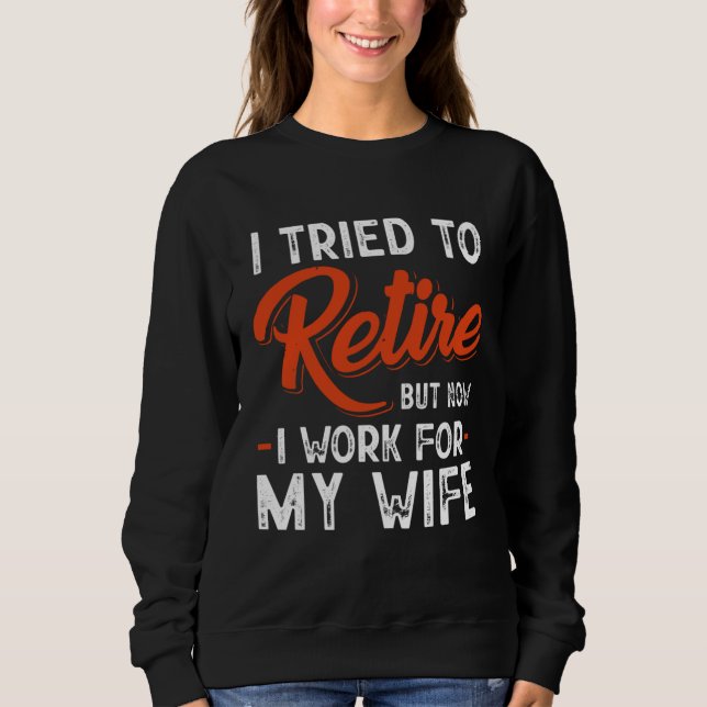 Sweatshirt I Tried To Retire But Now I Work For My Wife (Devant)