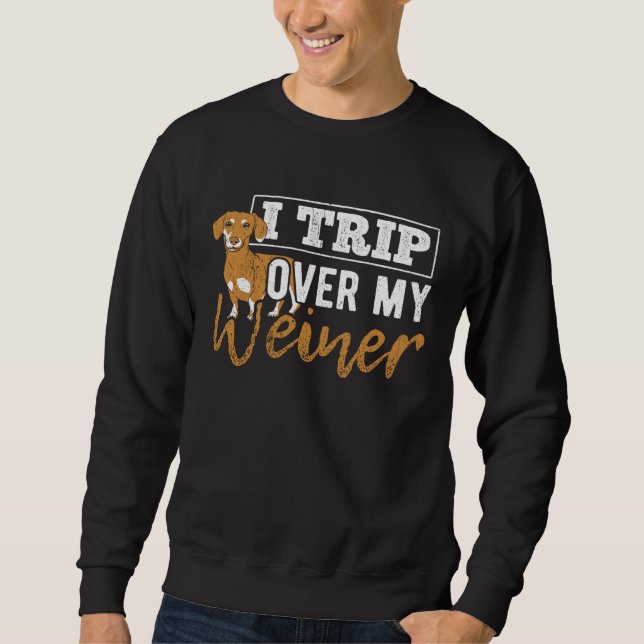 Sweatshirt I trip over my weiner  dachshund puppy  barking (Devant)