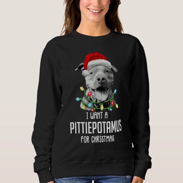Sweatshirt I Want A Pittiepotamus For Christmas Pitbull (Devant)
