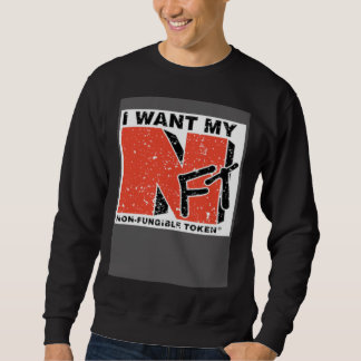 SWEATSHIRT I WANT MY NFT