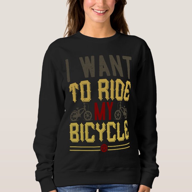 Sweatshirt I Want To Ride My Bicycle (Devant)