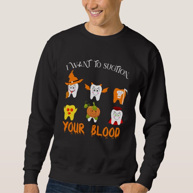 Sweatshirt I Want To Suction Your Blood Vampire Dental Squad  (Devant)