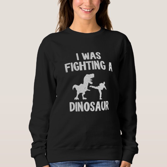 Sweatshirt I Was Fighting A Dinosaur After Surgery Recovery B (Devant)