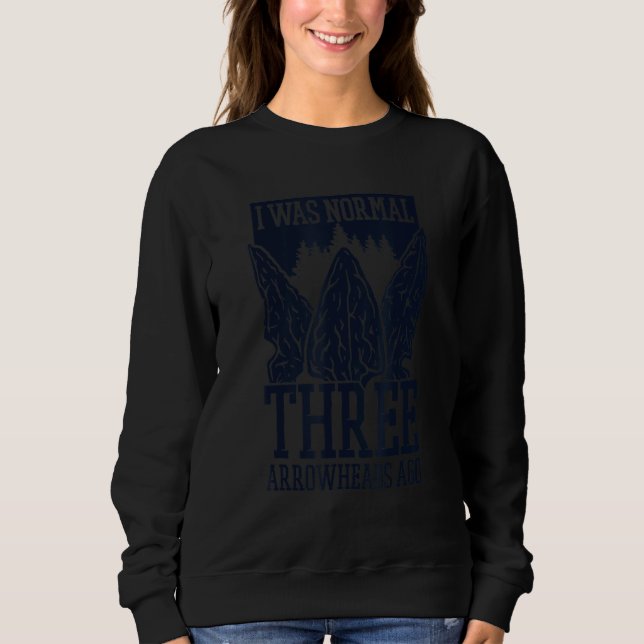 Sweatshirt I Was Normal Three Arrowheads Ago Rocks Arrowhead  (Devant)