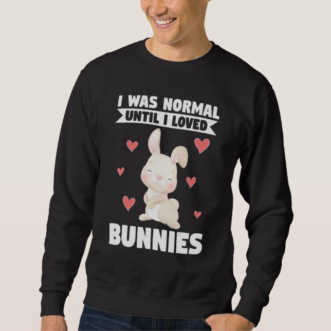 Sweatshirt I Was Normal Until I Loved Bunnies Bunnies (Devant)
