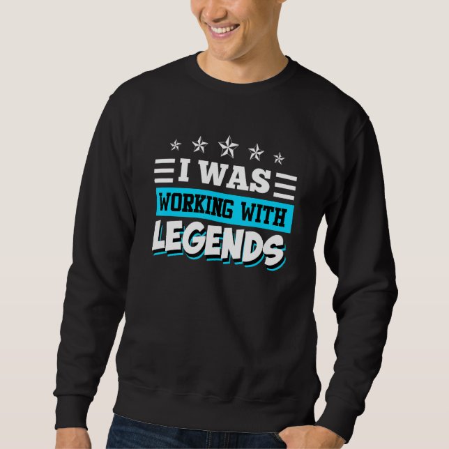 Sweatshirt I Was Working With Legends Farewell Colleague Job  (Devant)