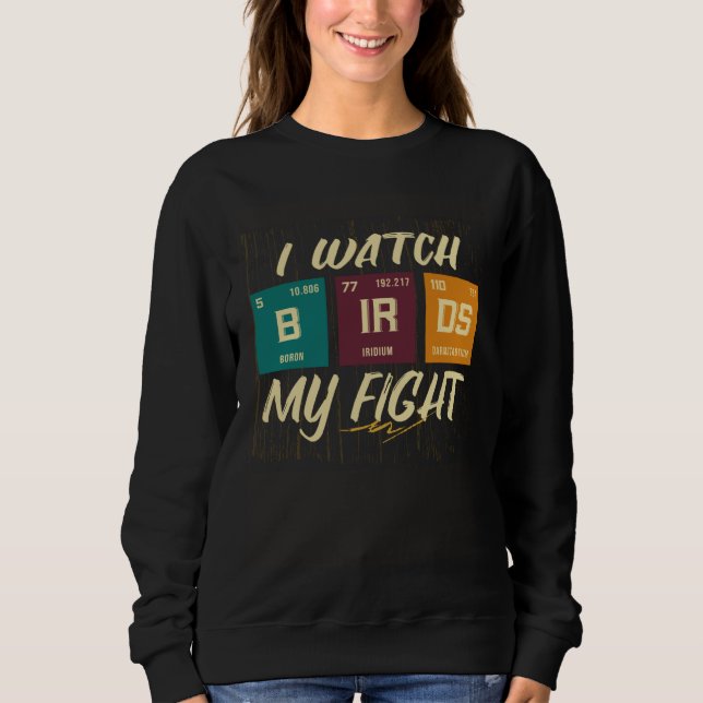 Sweatshirt I Watch Birds My Fight Birdwatching Birding Wildli (Devant)