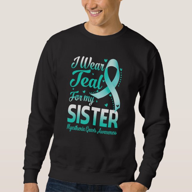 Sweatshirt I Wear Teal For My Sister Myasthenia Gravis Awaren (Devant)