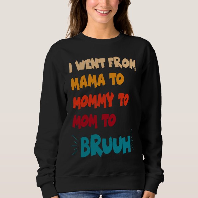 Sweatshirt I Went From Mama to Mommy to Mom to Bruh  Mother's (Devant)