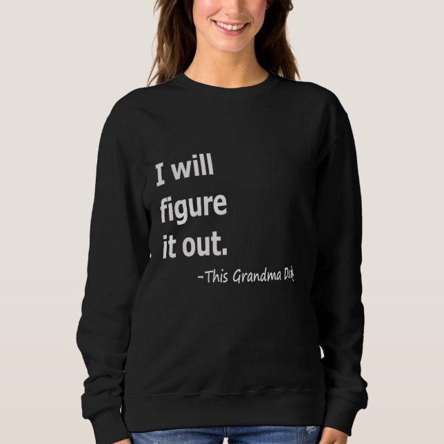 Sweatshirt I Will Figure It Out This Grandma Daily Women (Devant)