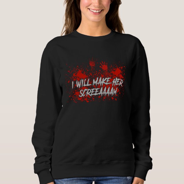 Sweatshirt I Will Make Her Screaaam Scary Horror Halloween Pr (Devant)