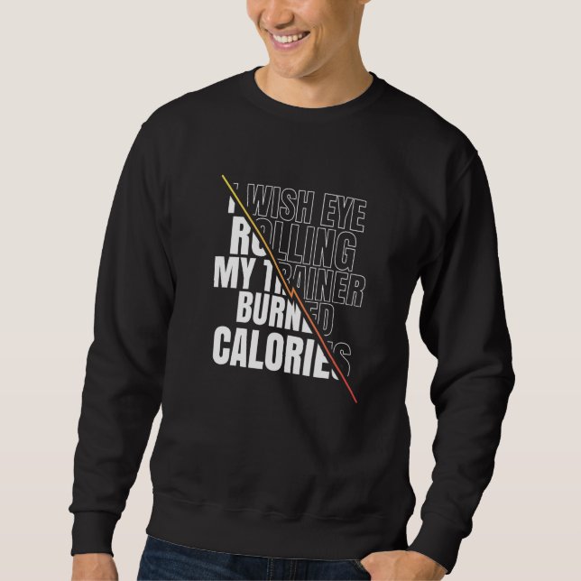 Sweatshirt I Wish Eye Rolling My Trainer Burned Calories Men  (Devant)