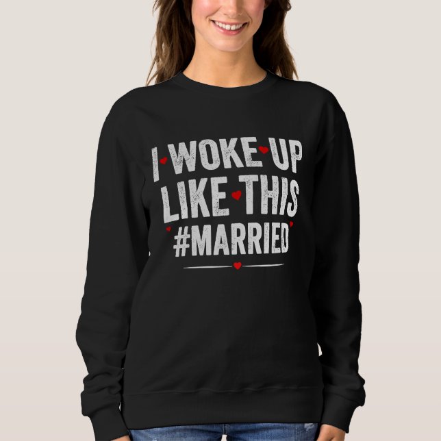 Sweatshirt I Woke Up Like This Married New Bride Groom New Hu (Devant)