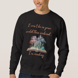 Sweatshirt I won t be in your world I m reading book  reader