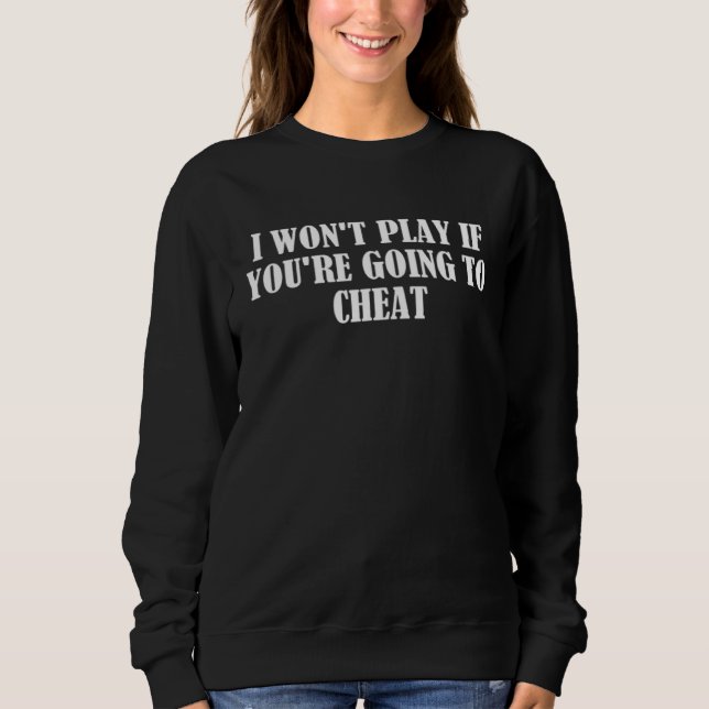 Sweatshirt I won t play if you re going to cheat (Devant)
