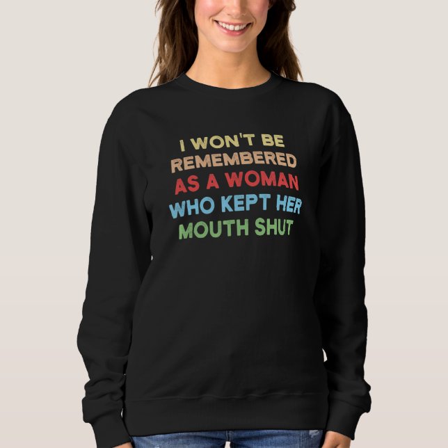 Sweatshirt I Won't Be Remembered as a Woman Who Kept Her Mout (Devant)