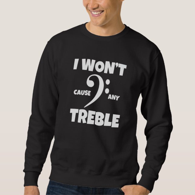Sweatshirt I Won't Cause Any Treble Music Bassist Bass Clef (Devant)