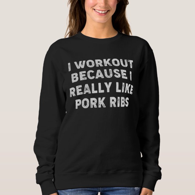 Sweatshirt I Workout Because I Really Like Pork Ribs Gym Fitn (Devant)