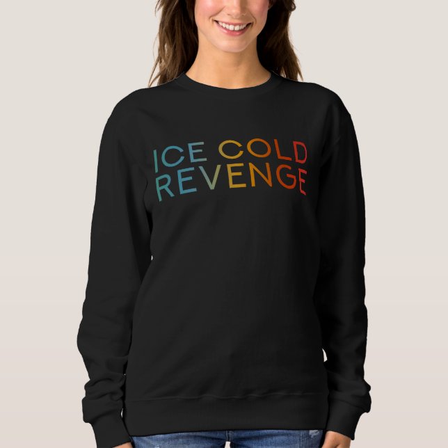 Sweatshirt Ice Cold Revenge   Justice Revenge Saying (Devant)
