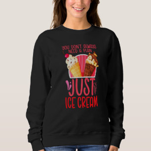Sweatshirt Ice Cream Cone Vous n'avez pas toujours besoin d'u
