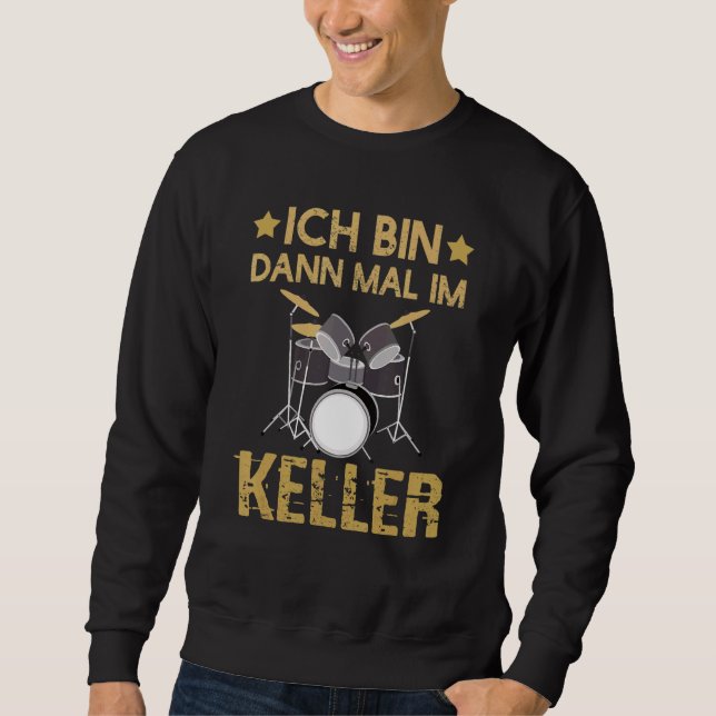Sweatshirt Ich Bin Dann Mal Im Keller Drummer Drummer Kit (Devant)