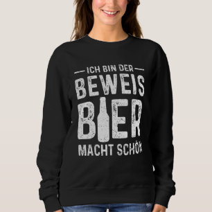 Sweatshirt Ich Bin Der Beweis Bier Macht Schön Boire